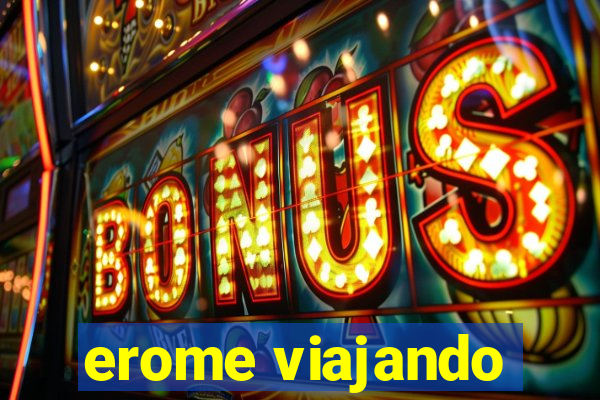 erome viajando